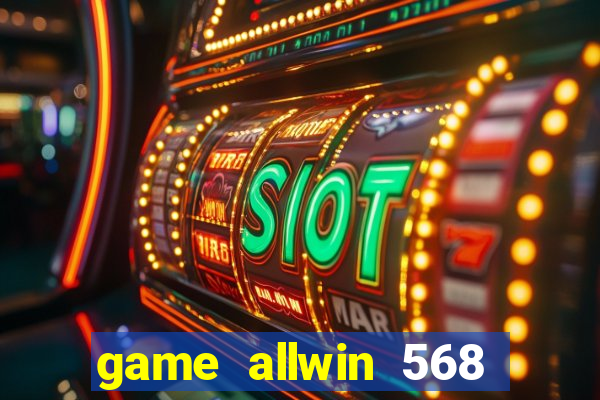 game allwin 568 com login